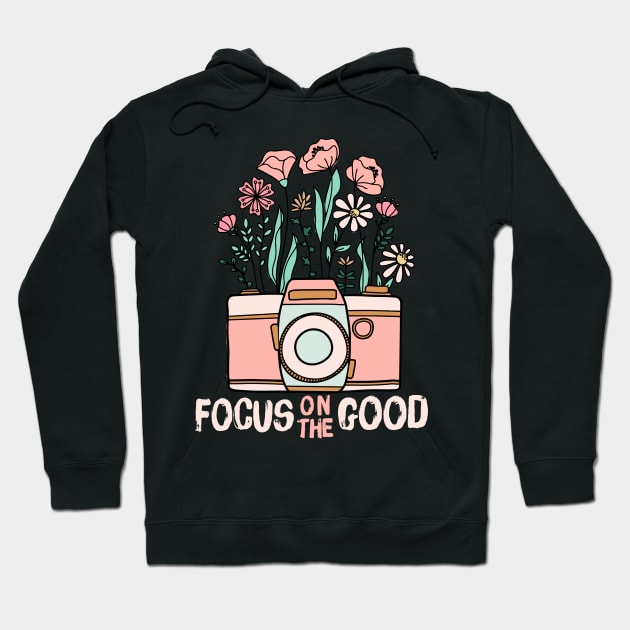 Focus On The Good Hoodie by Teewyld